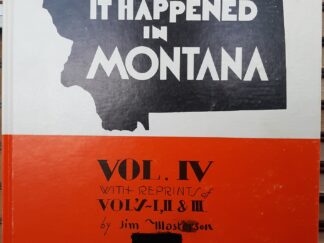 It Happened in Montana: Vol. IV With Reprints of Vol’s. I, II & III ~ by Jim Masterson
