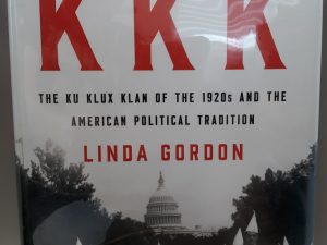 The Second Coming of the KKK: The Ku Klux Klan of the 1920’s and the American Political Tradition (2017) ~ by Linda Gordon