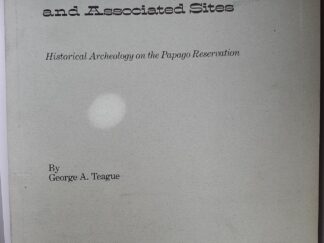 Reward Mine and Associated Sites: Historical Archaeology on the Papago Reservation (1980) ~ by George A. Teague