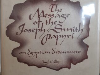 The Message of the Joseph Smith Papyri: An Egyptian Endowment (1976) ~ by Hugh Nibley