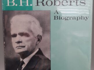 B.H. Roberts: A Biography (1966) ~ by Robert H. Malan