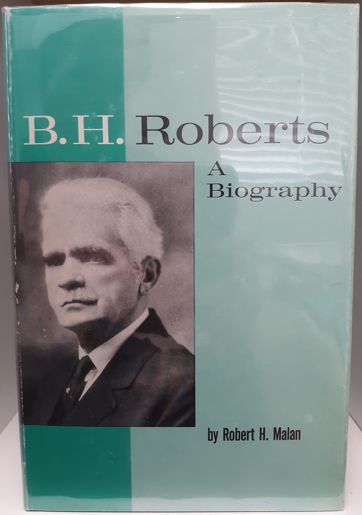 B.H. Roberts: A Biography (1966) ~ by Robert H. Malan