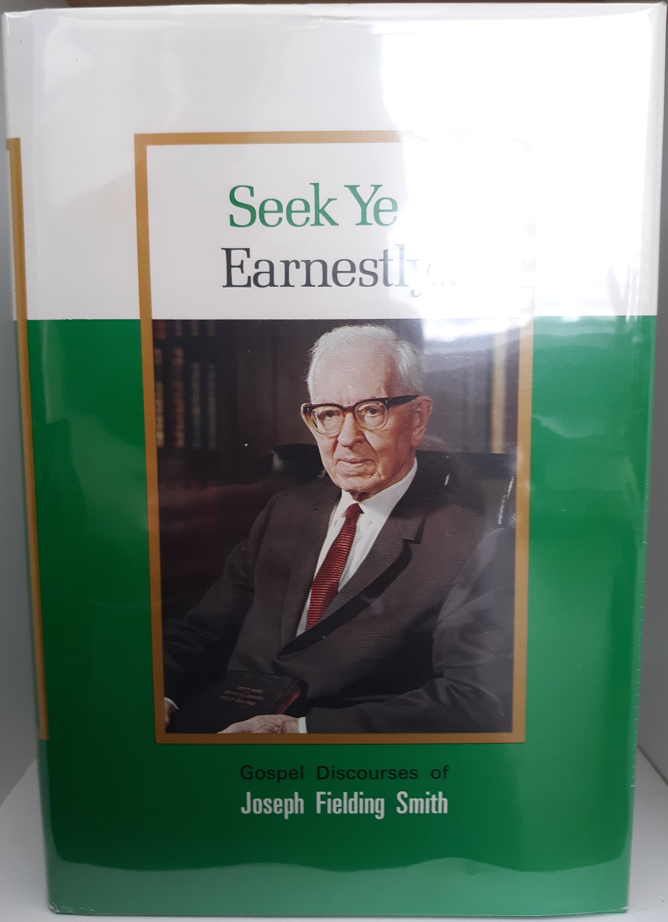 Seek Ye Earnestly…: Gospel Discourses of Joseph Fielding Smith (1972) ~ by President Joseph Fielding Smith