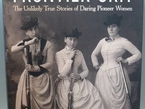 Frontier Grit: The Unlikely True Stories of Daring Pioneer Women (2016) ~ by Marianne Monson