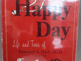 Happy Day: Life and Times of Edward I. Rich, M.D. 1868-1969 (1970) ~ by Ezra J. Poulsen