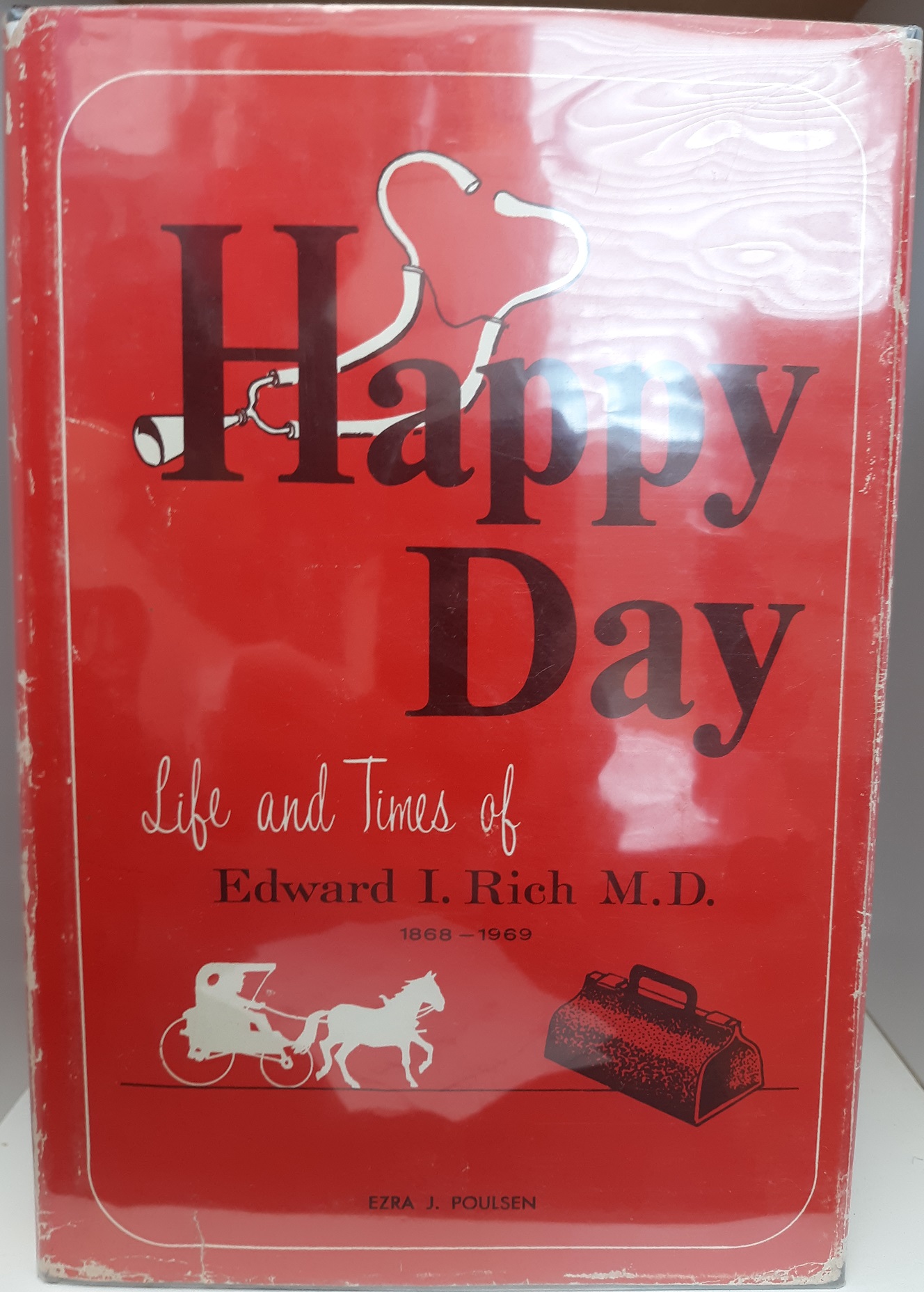 Happy Day: Life and Times of Edward I. Rich, M.D. 1868-1969 (1970) ~ by Ezra J. Poulsen