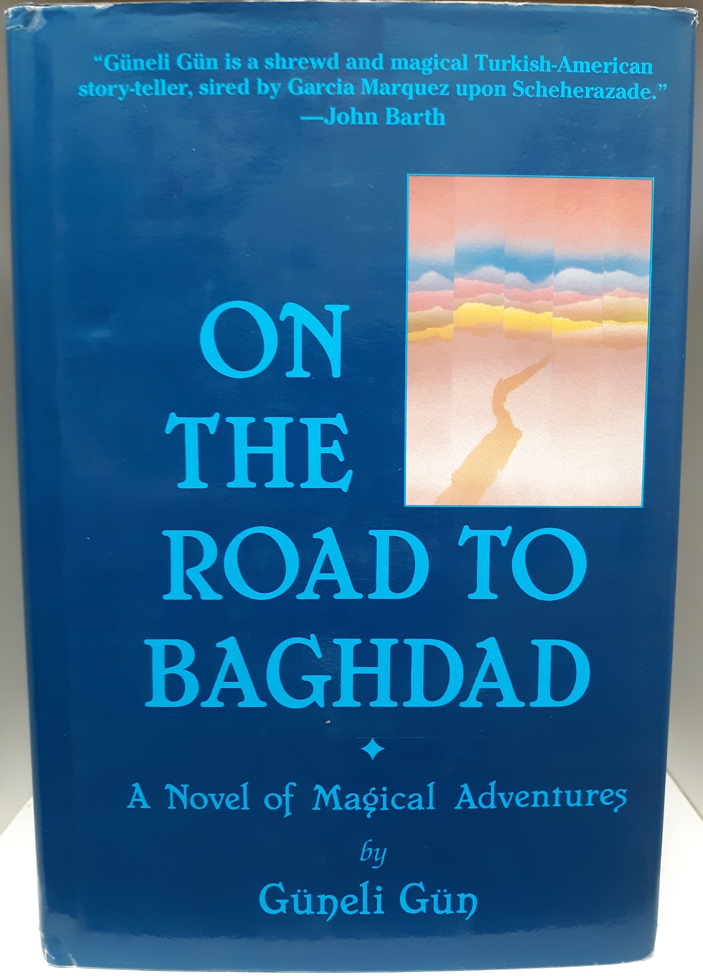 On the Road to Baghdad: A Novel of Magical Adventures (Inscribed and Signed) (1991) ~ by Güneli Gün