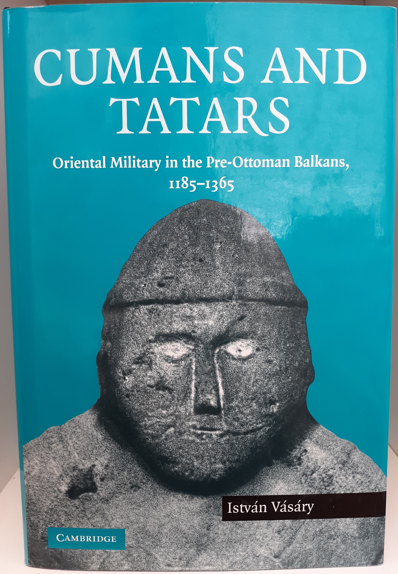 Cumans and Tatars: Oriental Military in the Pre-Ottoman Blakans, 1185-1365 (2005) ~ by István Vásáry