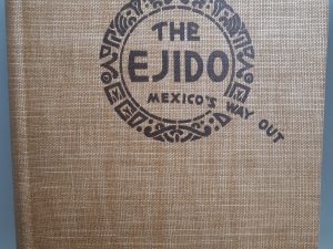 The Ejido: Mexico’s Way Out (1937) ~ by Eyler N. Simpson