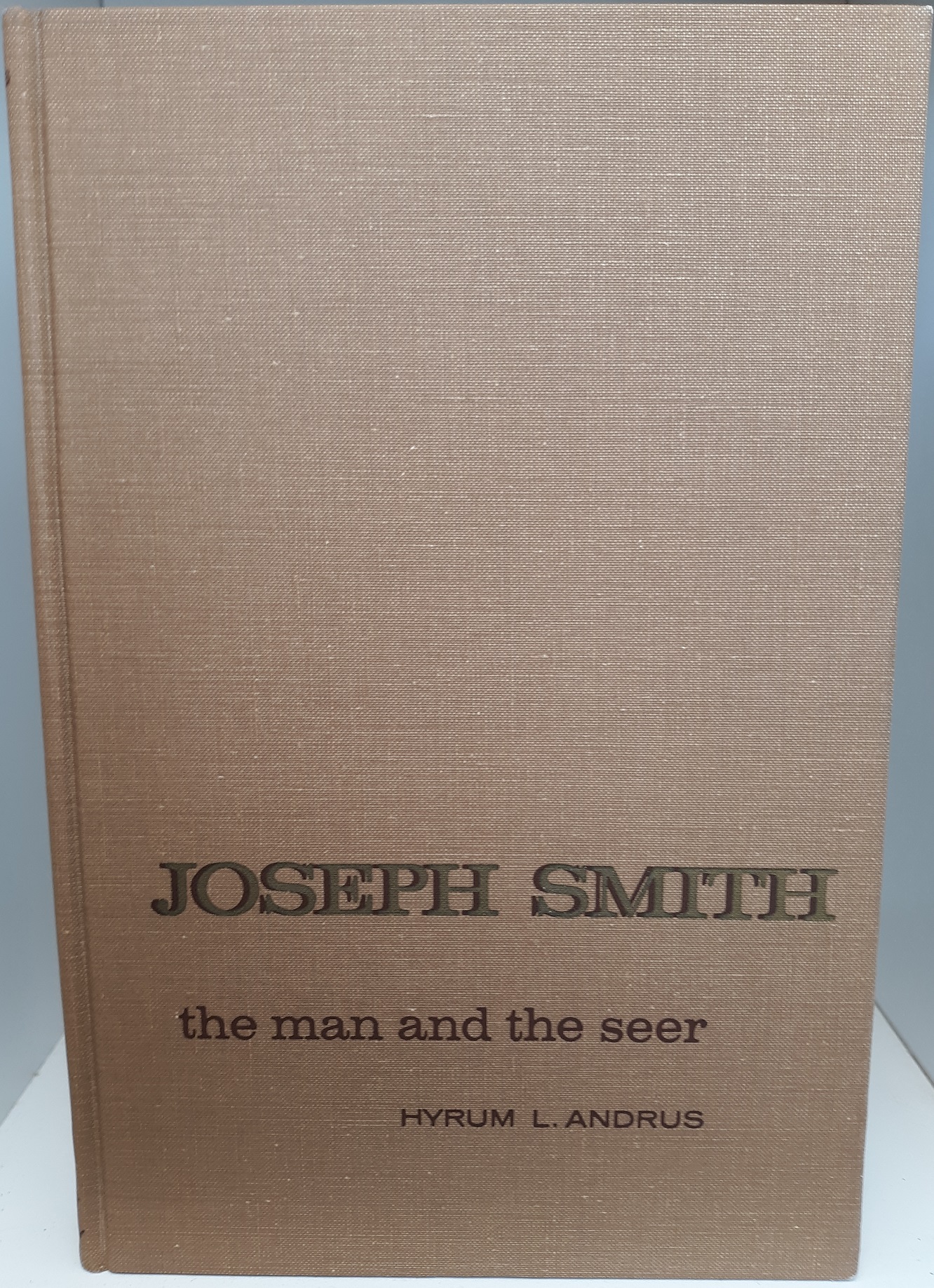 Joseph Smith: The Man and the Seer (Signed and Dated) (1970) ~ by Hyrum L. Andrus