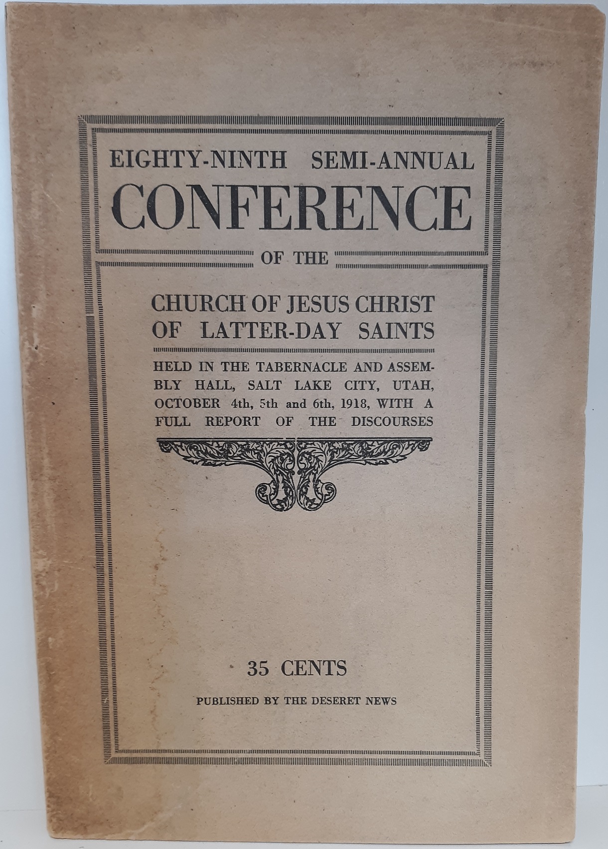 Eighty Ninth Semi-Annual Conference of the Church of Jesus Christ of Latter-day Saints : October 4th, 5th and 6th, 1918 (1918)