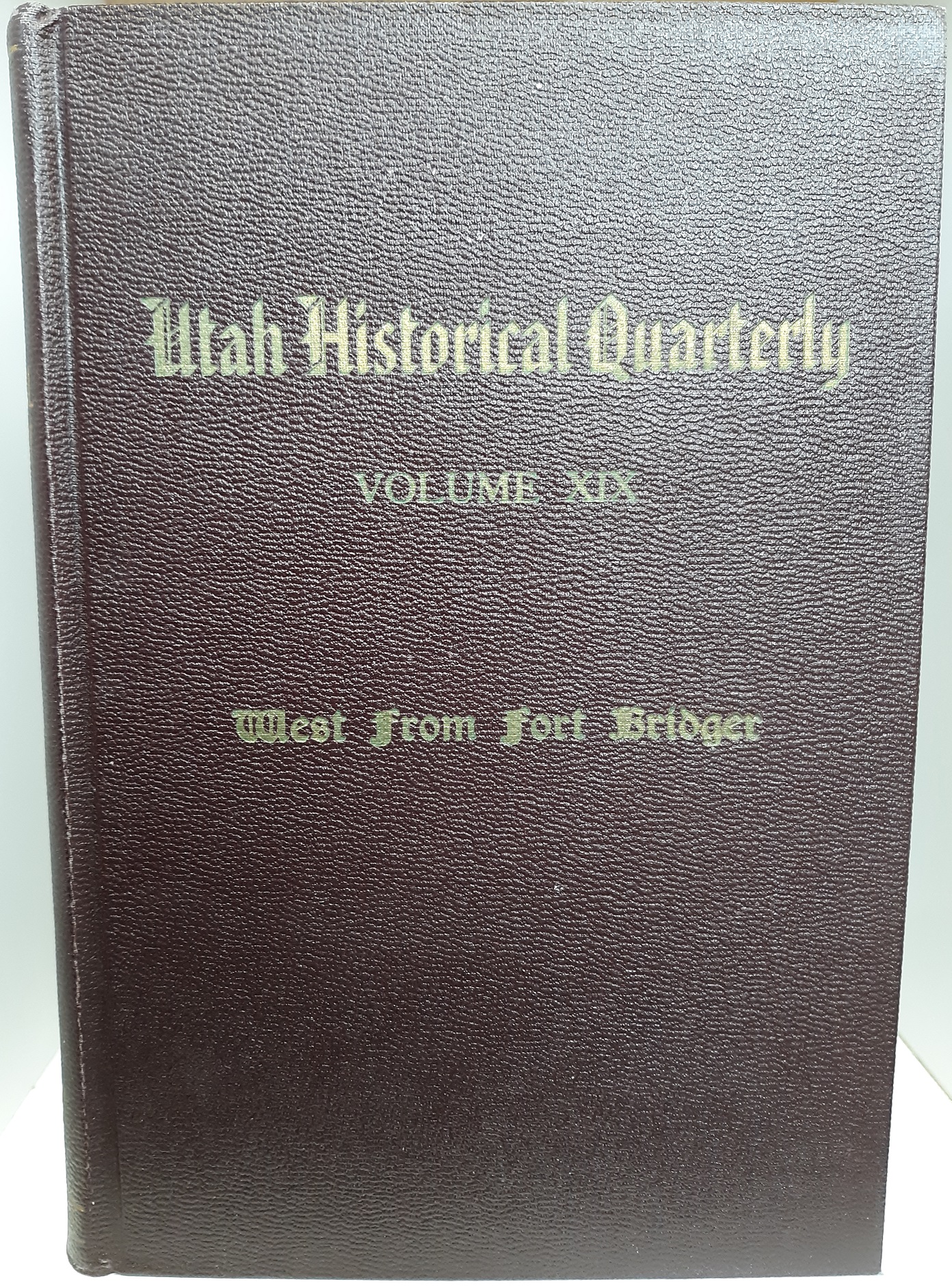 Utah Historical Quarterly: Vol. 19 (1951) ~ Edited by A. R. Mortensen