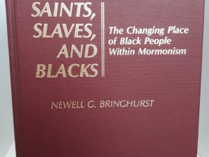 Saints, Slaves, and Blacks: The Changing Place of Black People Within Mormonism (1981) ~ by Newell G. Bringhurst