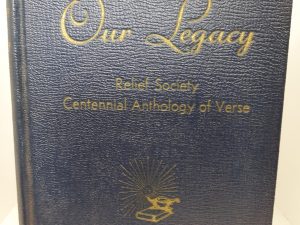 Our Legacy: Relief Society Centennial Anthology of Verse (1941) ~ Compiled by Annie Wells Cannon