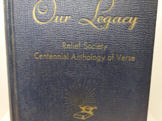 Our Legacy: Relief Society Centennial Anthology of Verse (1941) ~ Compiled by Annie Wells Cannon