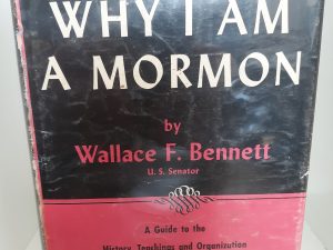 Why I Am A Mormon (Signed by Author) (1950) ~ by Wallace F. Bennett