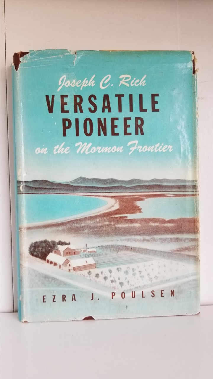 Joseph C. Rich – Versatile Pioneer on the Mormon Frontier – Ezra J. Poulsen – Hardbound with Dust Jacket