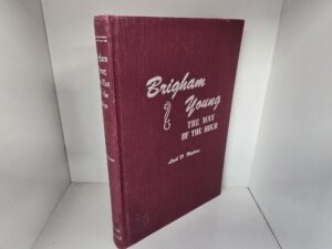 1947 — Brigham Young: The Man of the Hour — Leah D. Widtsoe — Hardbound