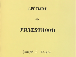 Joseph E. Taylor ~ A Lecture on Priesthood ~ Reprint