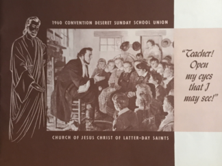 1960 Convention Deseret Sunday School Union -- "Teacher! Open my eyes that I may see!"