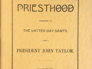1899 ~ Reprint ~ President John Taylor ~ Items on Priesthood Presented by The Latter-day Saints