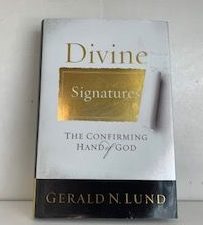 2010- Divine Signatures: The Confirming Hand of God- Gerald N. Lund