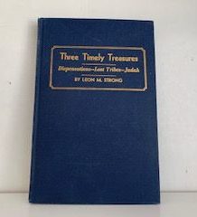 1949- Three Timely Treasures: Dispensations–Lost Tribes–Judah- Leon M. Strong