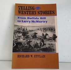 1999- Telling Western Stories from Buffalo Bill to Larry McMurtry- Richard W. Etulain- Signed!