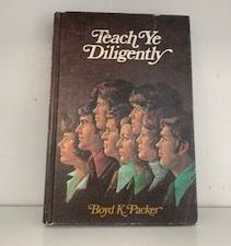 Teach Ye Diligently — Boyd K. Packer — Signed! — Hardcover