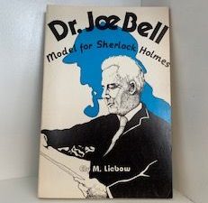 1982- Dr. Joe Bell: Model for Sherlock Holmes- Ely M. Liebow