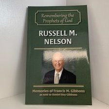 2018- Remembering the Prophets of God: Russell M. Nelson- Francis M. Gibbons and Daniel Bay Gibbons