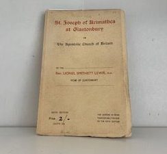 1937- St. Joseph of Arimatbea at Glastonbury or the Apostolic Church of Britain- Rev. Lionel Smithett Lewis, M.A