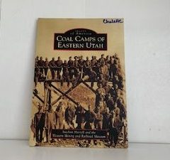 2008-  Images of American Coal Camps of Eastern Utah- SueAnn Martell and the Western Mining and Railroad Museum