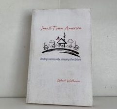 2013- Small-Town America: Finding Community, Shaping the Future- Robert Wuthnow