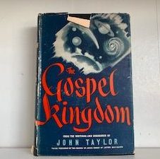 1943 — The Gospel Kingdom ~ From the Writings and Discourses of John Taylor, Third President of The Church of Jesus Christ of Latter-day Saints — Hardbound with Jacket