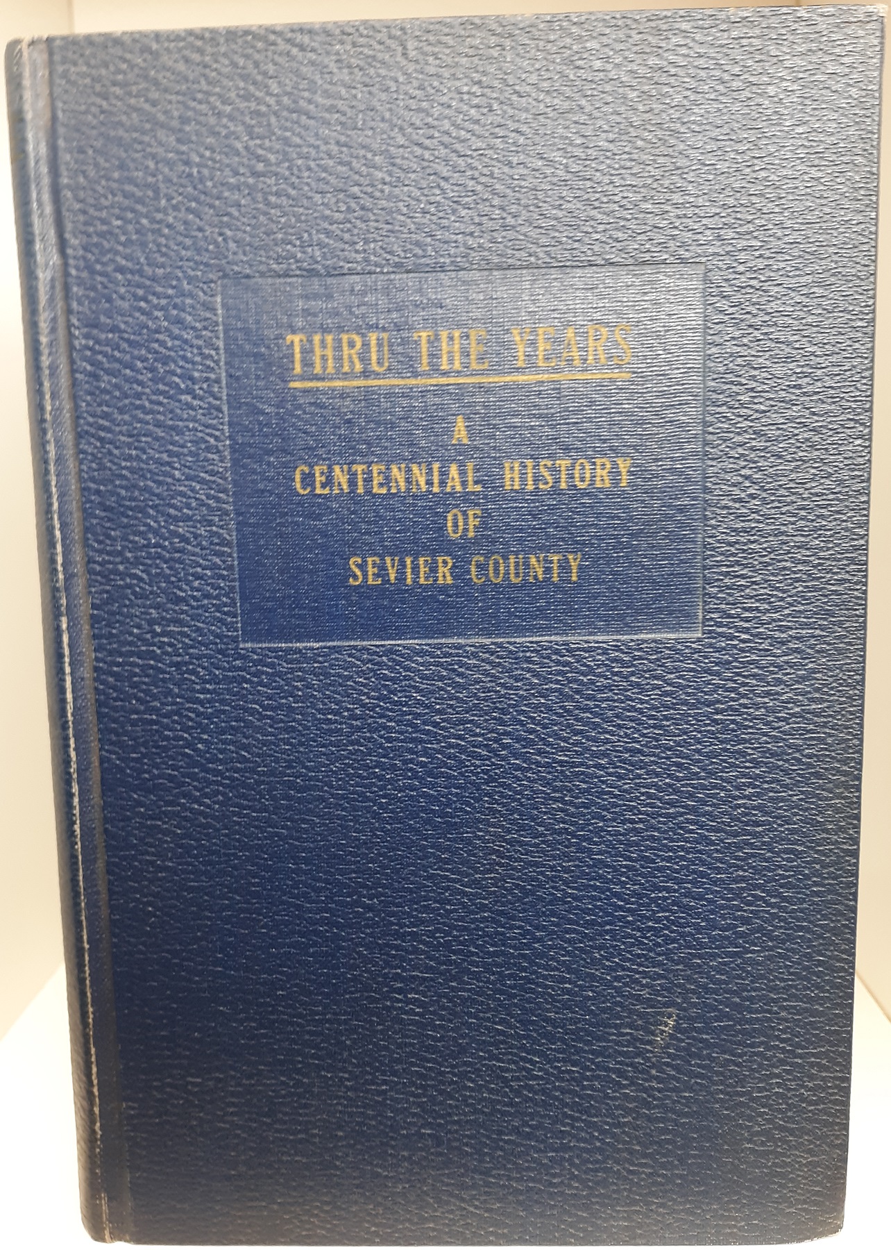 Thru the Years: A Centennial History of Sevier County (1947) ~ Compiled and Edited by Irvin L. Warnock
