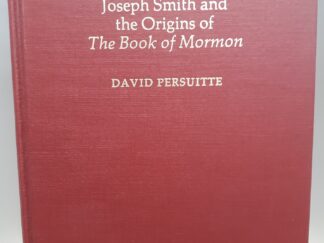 Joseph Smith and the Origins of the Book of Mormon (1985) ~ by David Persuitte