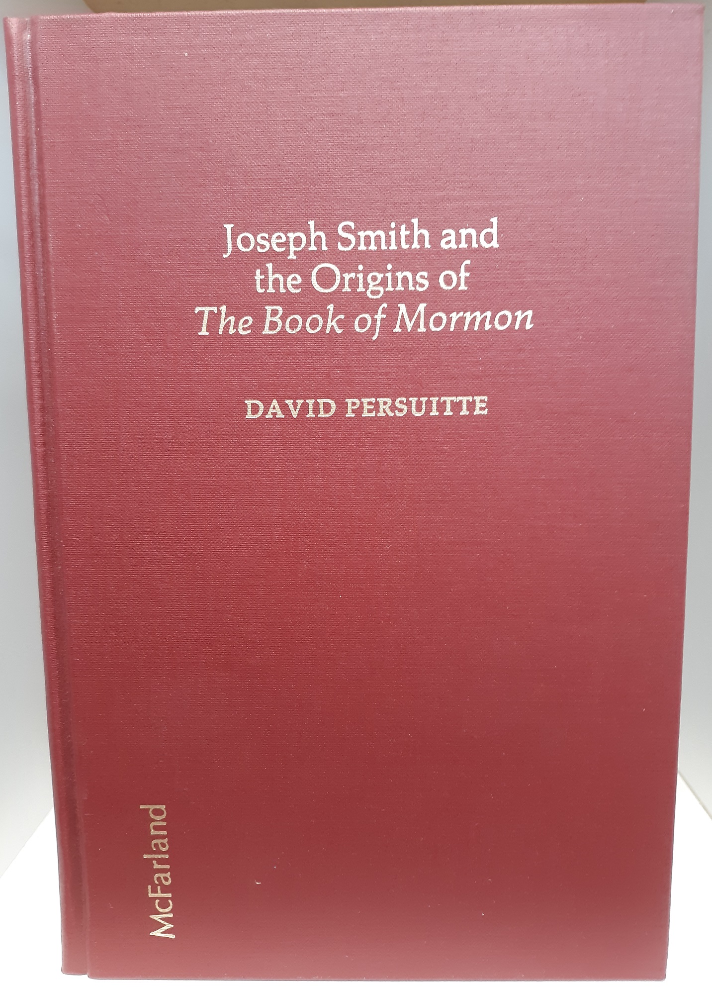 Joseph Smith and the Origins of the Book of Mormon (1985) ~ by David Persuitte