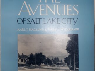 The Avenues of Salt Lake City (1980) ~ by Karl T. Haglund, and Philip F. Notarianni — Large Size Softcover