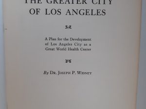 The Greater City of Los Angeles: A Plan for the Development of Los Angeles City as a Great World Health Center (1938) ~ by Dr. Joseph P. Widney