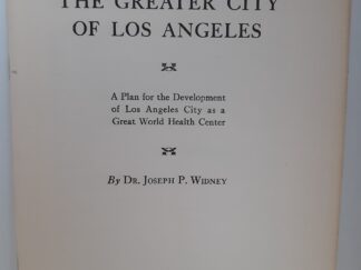 The Greater City of Los Angeles: A Plan for the Development of Los Angeles City as a Great World Health Center (1938) ~ by Dr. Joseph P. Widney