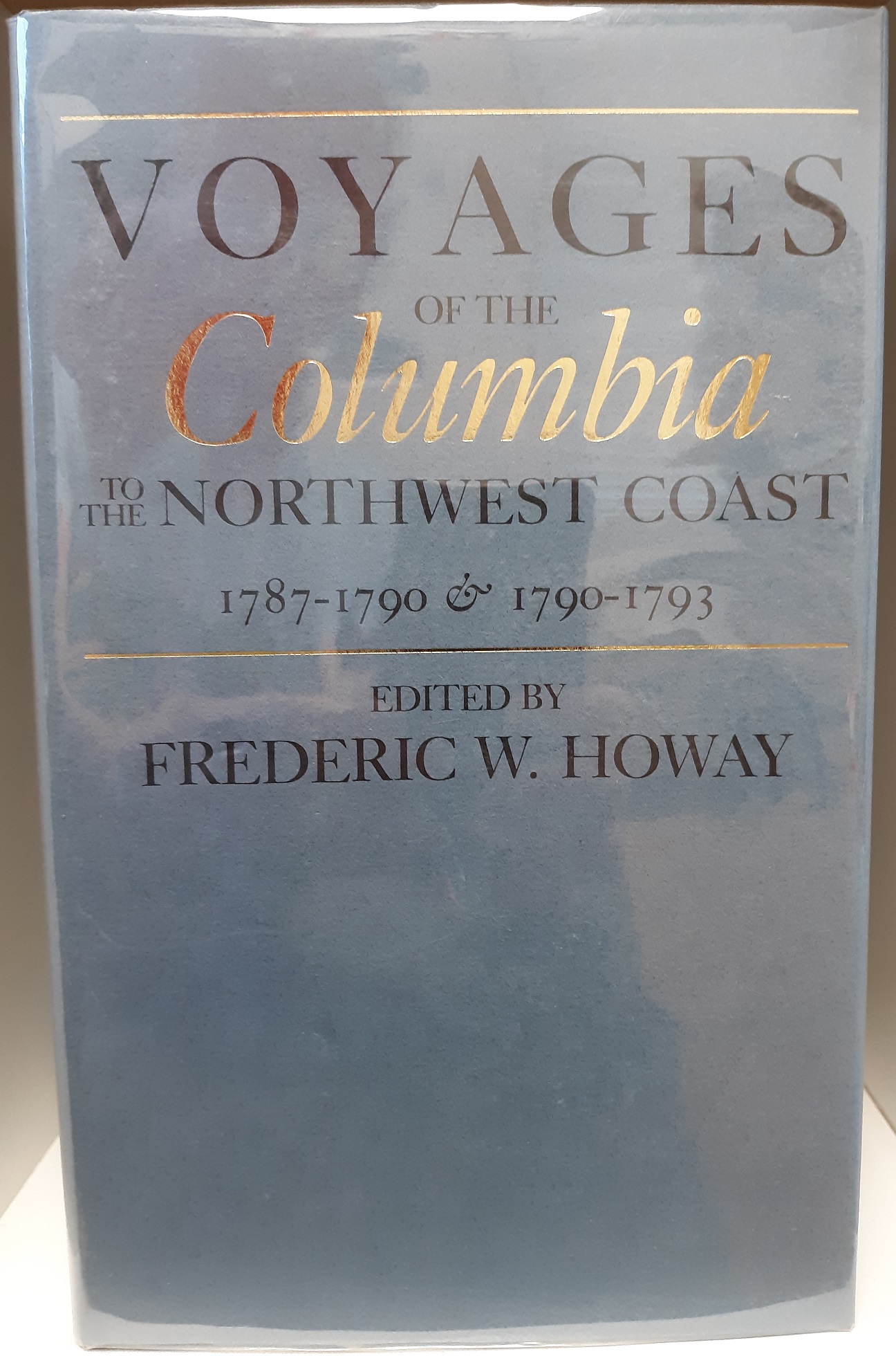 Voyages of the Columbia to the Northwest Coast: 1787-1790 & 1790-1793 (1990) ~ Edited by Frederic W. Howay