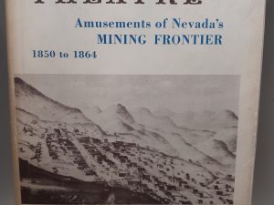 Silver Theatre: Amusements of Nevada’s Mining Frontier: 1850 to 1864 (1964) ~ by Margaret G. Watson