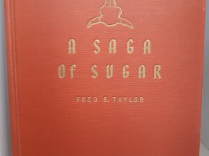 1944 — A Saga of Sugar – Being a Story of Romance and Development of Beet Sugar in the Rocky Mountain West — Fred G. Taylor — Hardbound