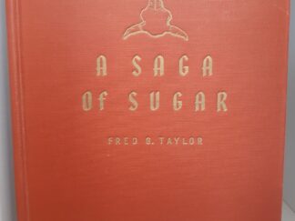 1944 -- A Saga of Sugar - Being a Story of Romance and Development of Beet Sugar in the Rocky Mountain West --- Fred G. Taylor --- Hardbound