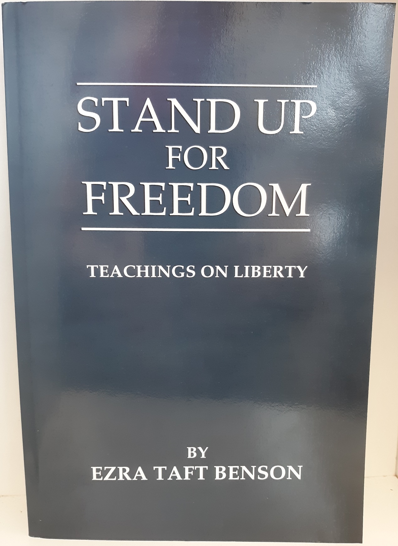 Stand Up for Freedom: Teachings on Liberty (2012) ~ by Ezra Taft Benson