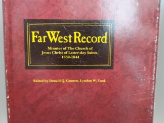 Far West Record: Minutes of The Church of Jesus Christ of Latter-day Saints, 1830-1844 (1983) ~ Edited by Donald Q. Cannon, Lyndon W. Cook