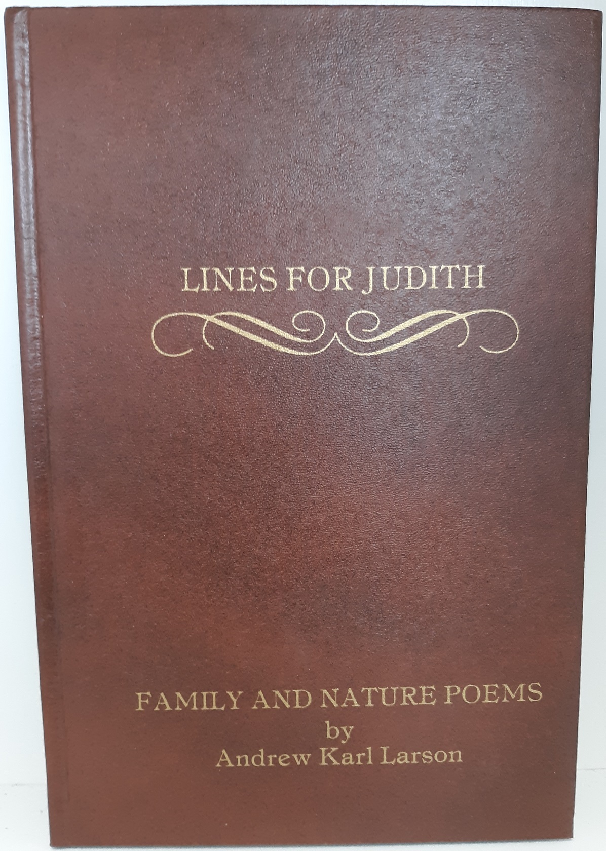 Lines for Judith: Family and Nature Poems (Signed and Inscribed) (1981) ~ by Andrew Karl Larson
