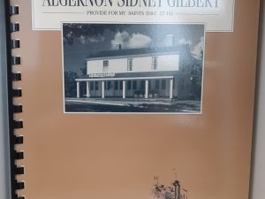 My Servant Algernon Sidney Gilbert: Provide for My Saints (D&C 57:10) (1989) ~ by Geraldine Hamblin Bangerter, and Susan Easton Black