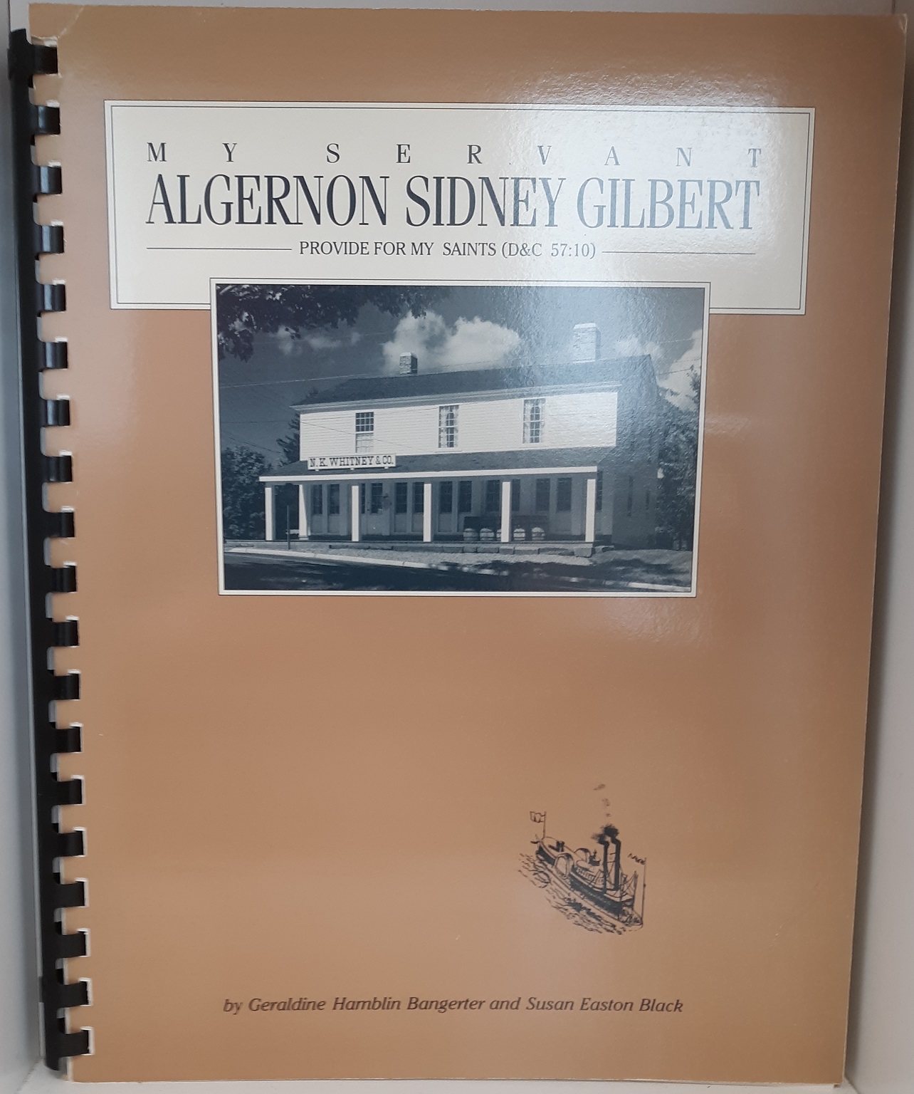 My Servant Algernon Sidney Gilbert: Provide for My Saints (D&C 57:10) (1989) ~ by Geraldine Hamblin Bangerter, and Susan Easton Black